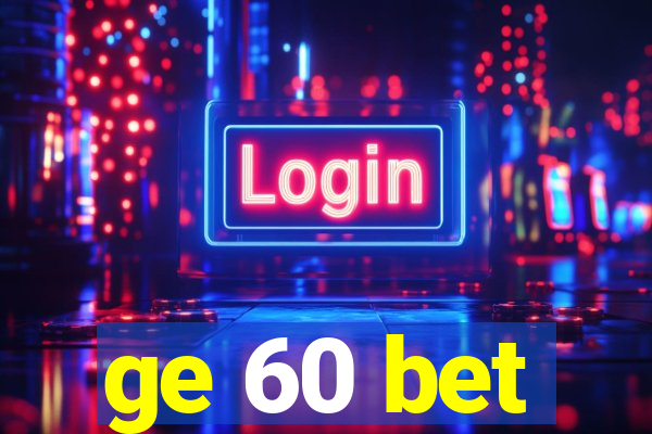 ge 60 bet
